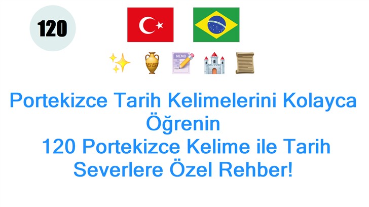 Portekizce Tarih Kelimelerini Kolayca Öğrenin: 120 Portekizce Kelime ile Tarih Severlere Özel Rehber!